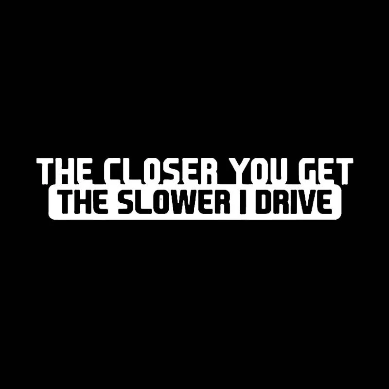 You Get The Slower I Drive Funny Sticker