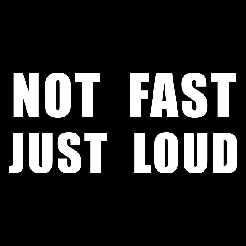 Funny Vinyl Sticker Not Fast Just Loud